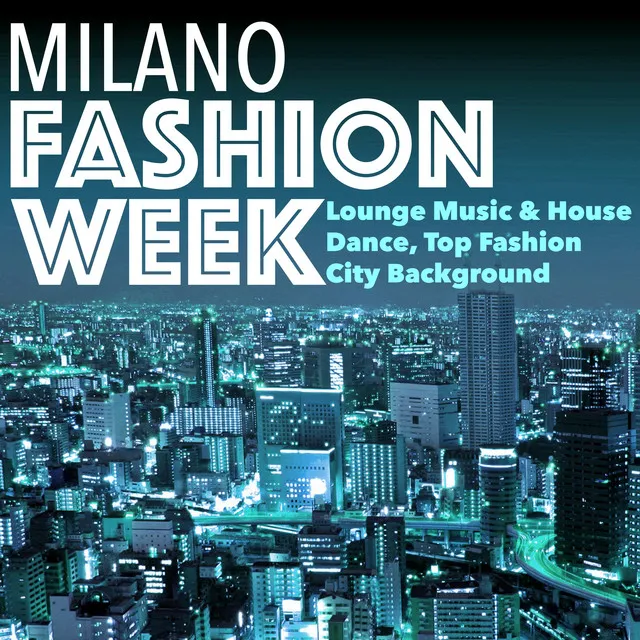 Milano Fashion Week - Lounge Music & House Dance, Top Fashion City Background for Best Hit Parade & Nightlife