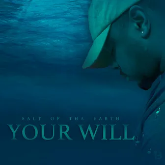 Your Will by Salt of tha Earth