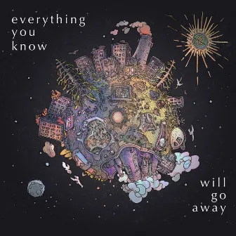 Everything You Know Will Go Away by Endless Atlas