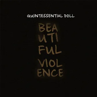 Beautiful Violence by Quintessential Doll