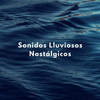 Sonidos Lluviosos Nostálgicos by Colección relajante