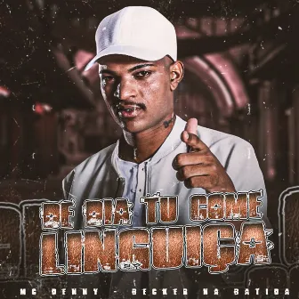 De Dia Tu Come Linguiça by Mc Denny