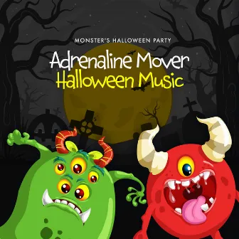 Adrenaline Mover Halloween Music by Monster's Halloween Party