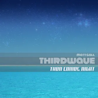 Then Comes Night by THIRDWAVE