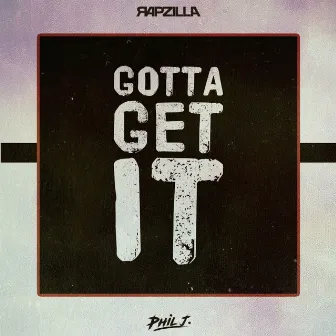 Gotta Get It by Phil J.