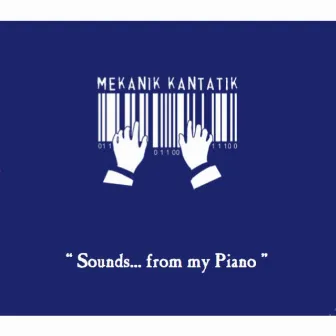 Sounds...From My Piano by Mekanik Kantatik