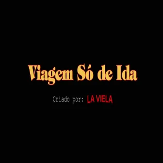 Viagem Só de Ida by La Viela