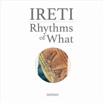 Ireti: Rhythms of What by Dehumo