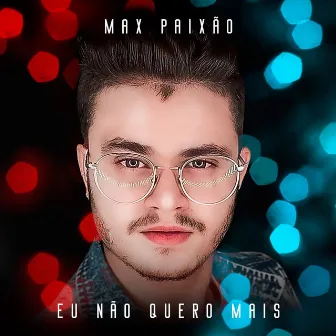 Eu Não Quero Mais by Max Paixão