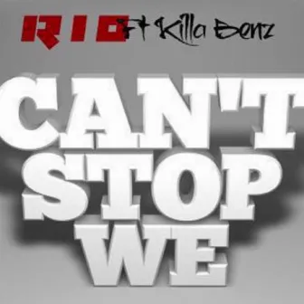 Can't Stop We (feat. Killa Benz) by RIO