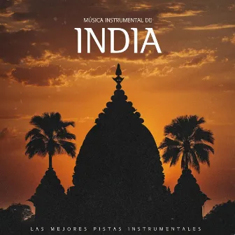 Música Instrumental de India - Las Mejores Pistas Instrumentales para Viajar con la Mente a la India by India Manipura