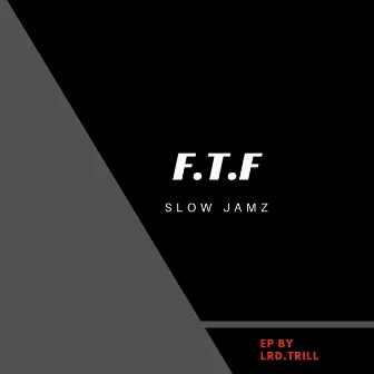 F.T.F. : Slow Jamz by Lrd. Trill