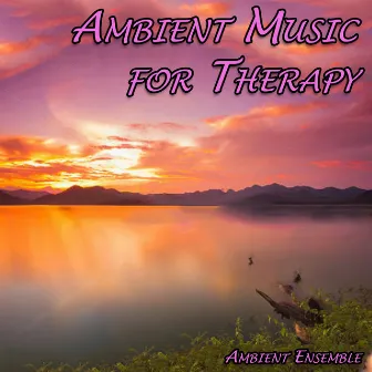 Ambient Music for Therapy by Ambient Ensemble