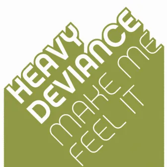 Make Me Feel It by Heavy Deviance