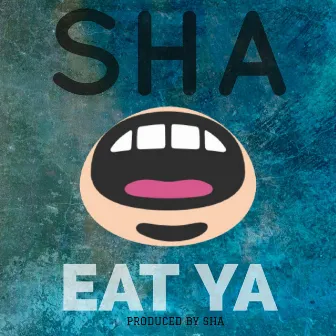 Eat Ya by Sha