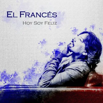 Hoy Soy Feliz by José El Francés