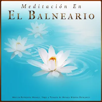 Meditación En El Balneario: Música Relajante Masaje, Yoga y Terapia de Masaje Música Relajante by Balneario