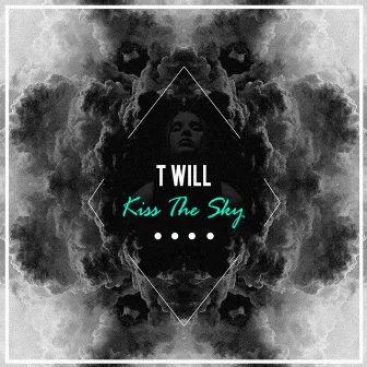 Kiss the Sky by T Will