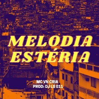 MELODIA ESTERIA - DJ LS 011 - MC VN CRIA by DJ LS 011