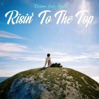 Risin' To The Top (feat. Heston) by Tristan