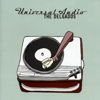 Universal Audio by The Delgados