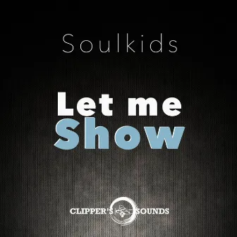 Let Me Show by Soulkids