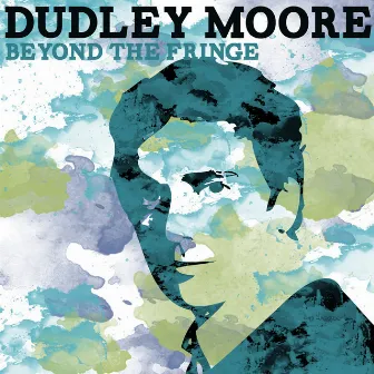 Beyond the Fringe by Dudley Moore