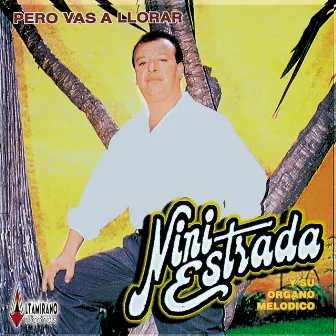 Pero Vas a Llorar by Nini Estrada Y Su Organo Melodico