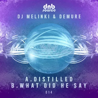 Distilled / What Did He Say by Demure