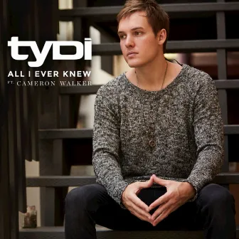 All I Ever Knew by tyDi feat. Cameron Walker