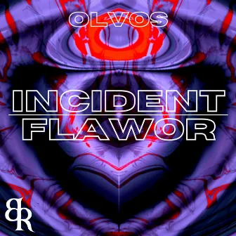 INCIDENT FLAWOR by OLVOS