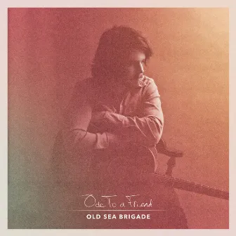 Ode to a Friend by Old Sea Brigade