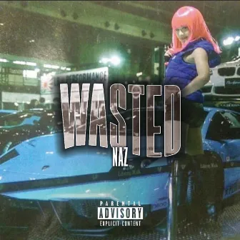 Wasted by Naz