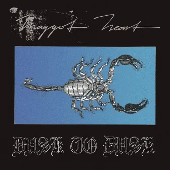 Dusk To Dusk by Maggot Heart