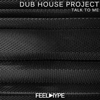 Talk to me by Dub House Project