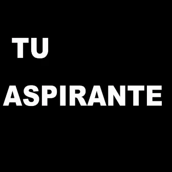 Tu Aspirante by Mam