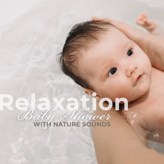 Relaxation Baby Shower with Nature Sounds : Calming & Healing Melody for Reduce Baby Stress by Calming Melodies Project & Sleep New Age Master