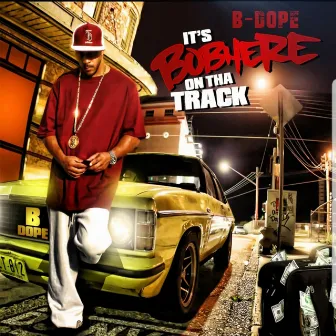 It's Bobhere on Tha Track by B-Dope