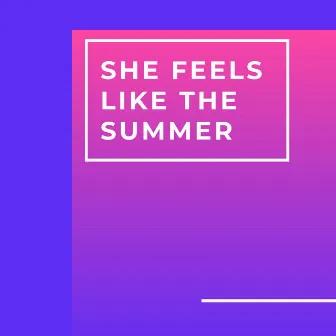 She Feels Like the Summer by Toog Dave