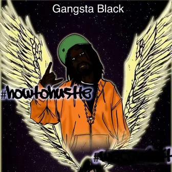 How to Hustle by Gangsta Black