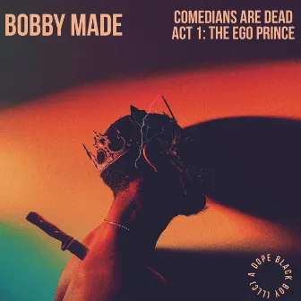 Comedians Are Dead Act 1: THE EGO PRINCE by Bobby Made