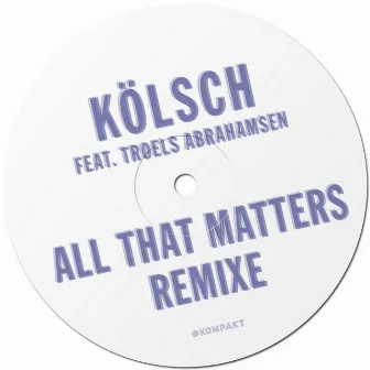 All That Matters Remixe by Troels Abrahamsen