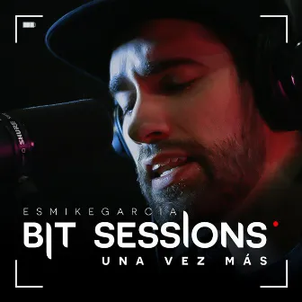 Bit Sessions: Una Vez Más by EsMikeGarcia