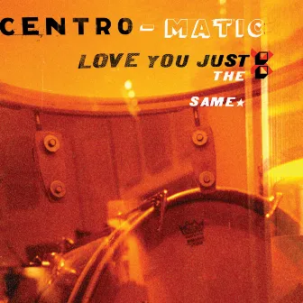 Love You Just the Same by Centro-matic