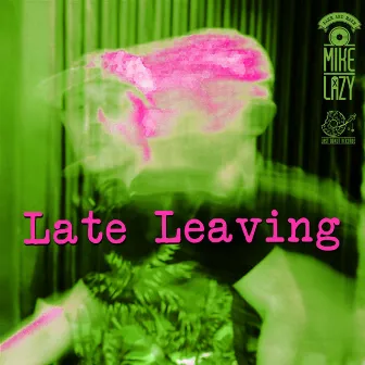 Late Leaving by Mike Lazy