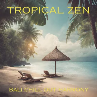 Tropical Zen: Bali Chill Out Harmony, Evening Tranquility, Melodic Waves of the Sea, Top 2024 Chillout Playlist by Chillout 2023