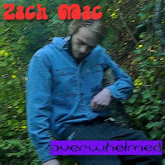 Overwhelmed by Zach Mac