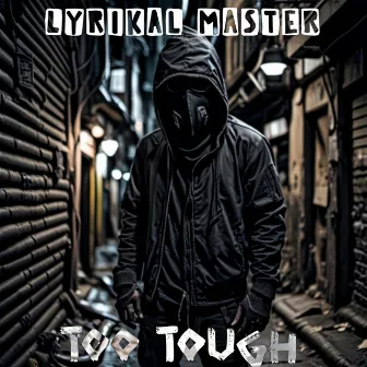 Too Tough by Lyrikal Master