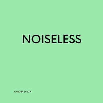 NOISELESS by Xander Singh