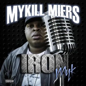 Iron Myk by Mykill Miers